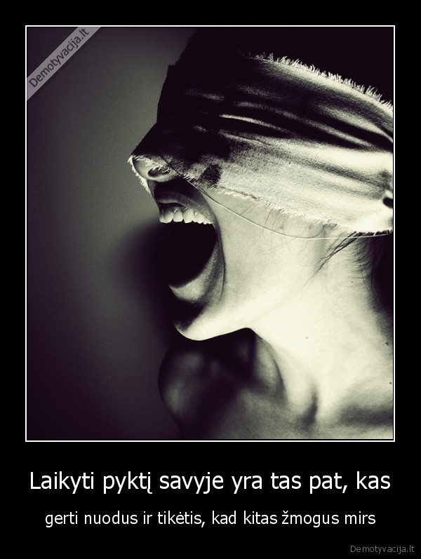 Laikyti pyktį savyje yra tas pat, kas