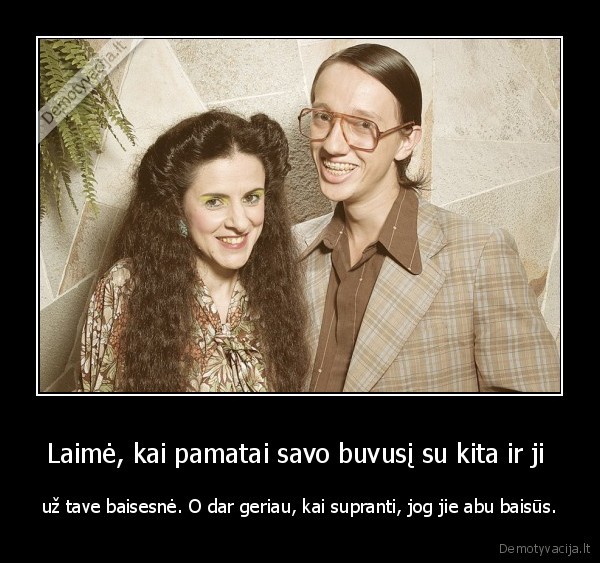 Laimė, kai pamatai savo buvusį su kita ir ji 