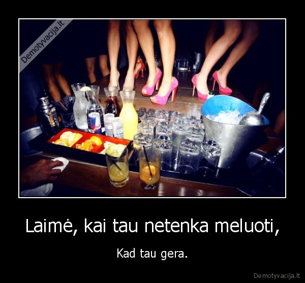 Laimė, kai tau netenka meluoti,