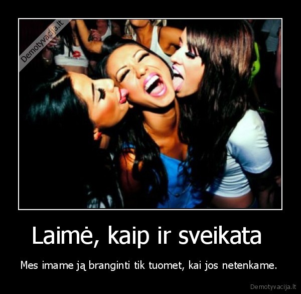 laime,sveikata,branginti,saugoti