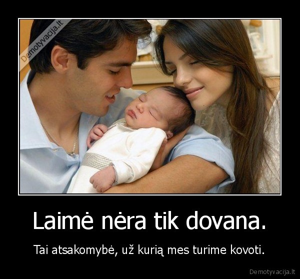 Laimė nėra tik dovana.