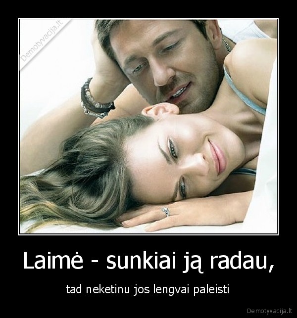 Laimė - sunkiai ją radau,