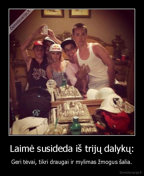 Laimė susideda iš trijų dalykų: