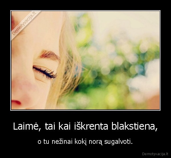 Laimė, tai kai iškrenta blakstiena,
