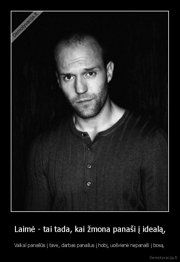 Laimė - tai tada, kai žmona panaši į idealą,