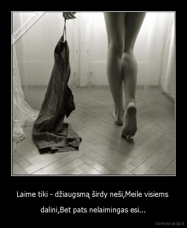 Laime tiki - džiaugsmą širdy neši,Meile visiems 