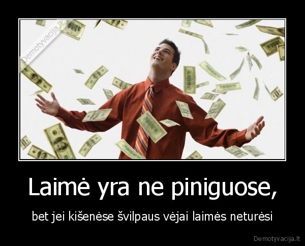 Laimė yra ne piniguose,