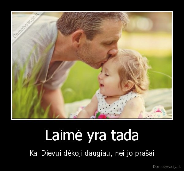 laime,tikra, laime,aciu, dievui