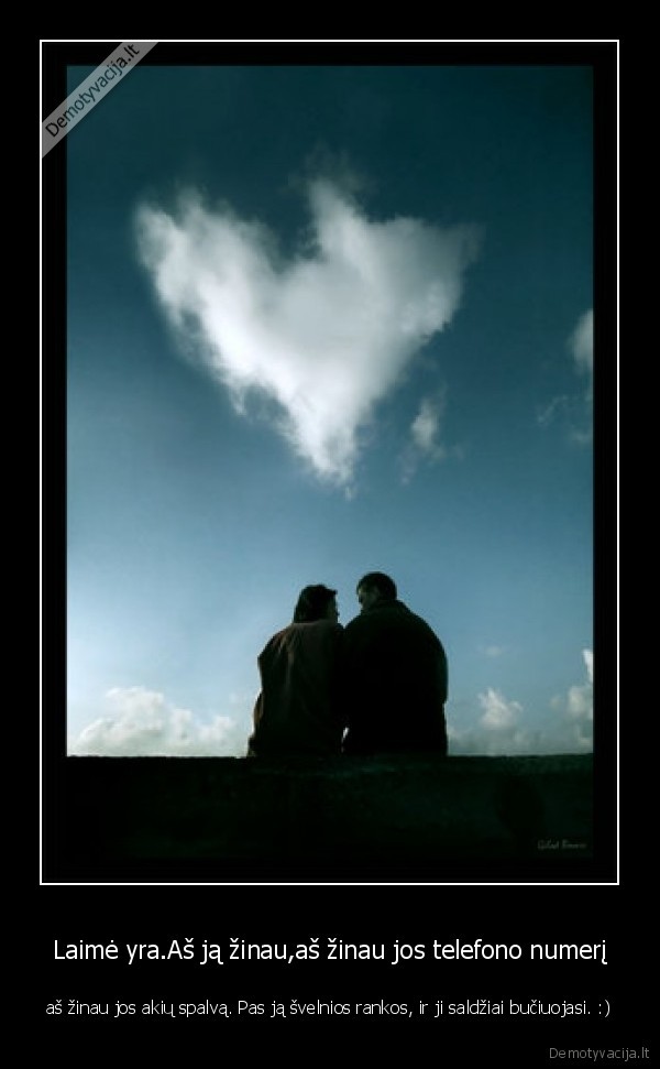 Laimė yra.Aš ją žinau,aš žinau jos telefono numerį