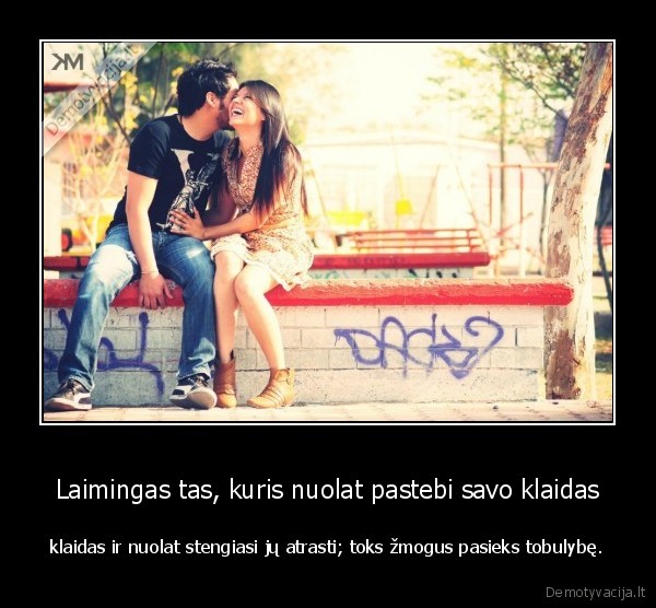 Laimingas tas, kuris nuolat pastebi savo klaidas