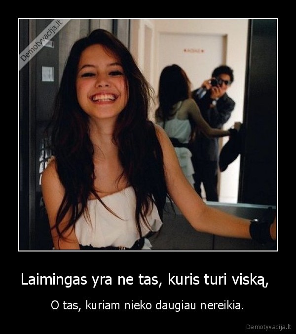 Laimingas yra ne tas, kuris turi viską, 