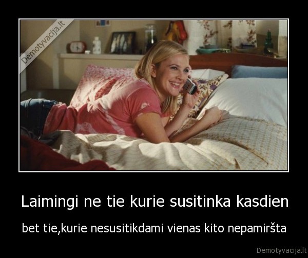 Laimingi ne tie kurie susitinka kasdien