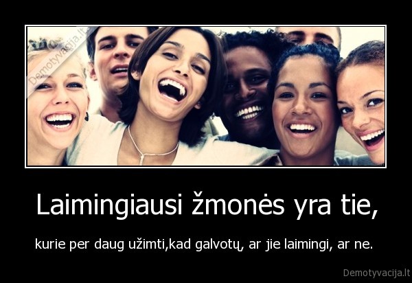 Laimingiausi žmonės yra tie,