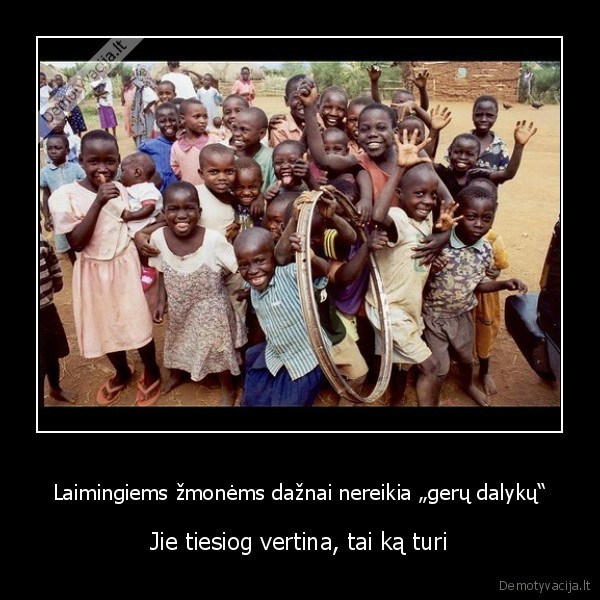 Laimingiems žmonėms dažnai nereikia „gerų dalykų“