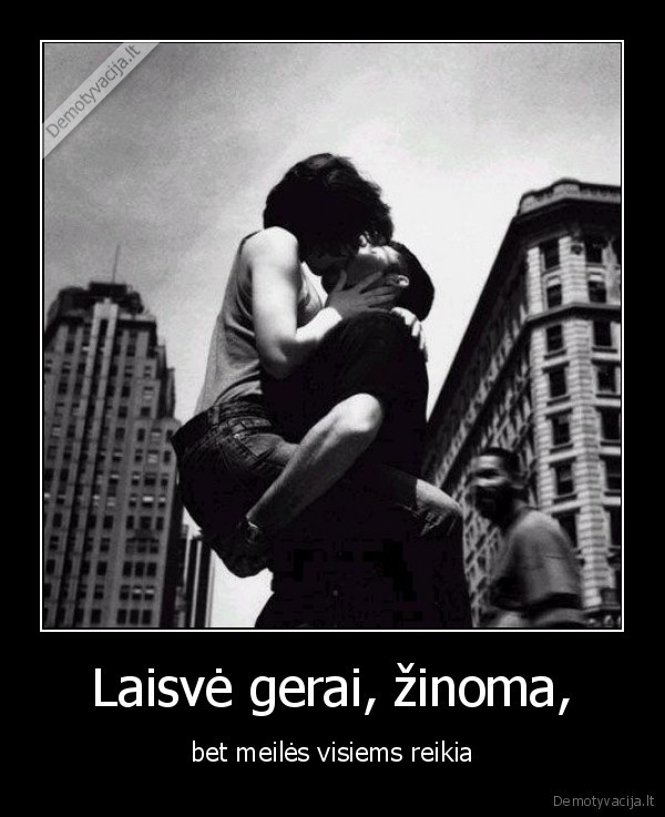 Laisvė gerai, žinoma,