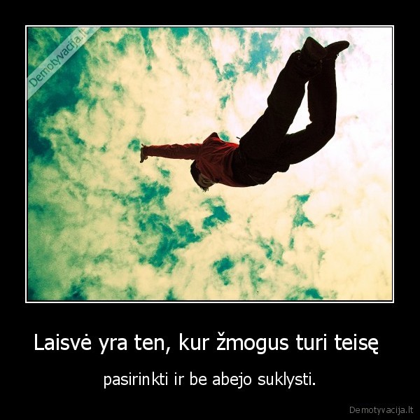 Laisvė yra ten, kur žmogus turi teisę 