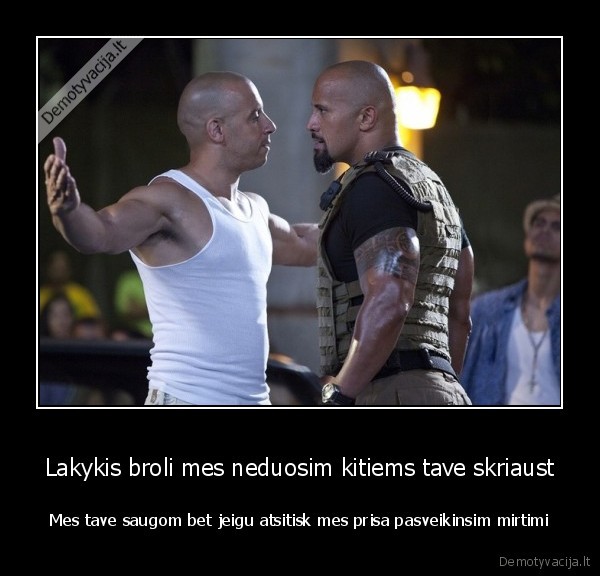 Lakykis broli mes neduosim kitiems tave skriaust