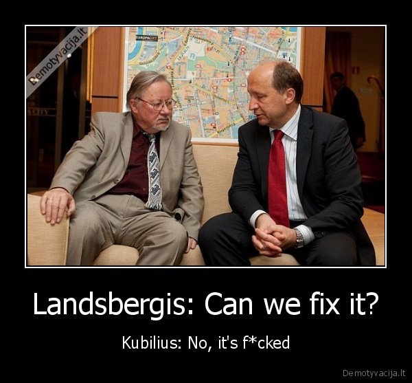 can, we, fix, it, no, its, fucked, v.landsbergis, kubilius
