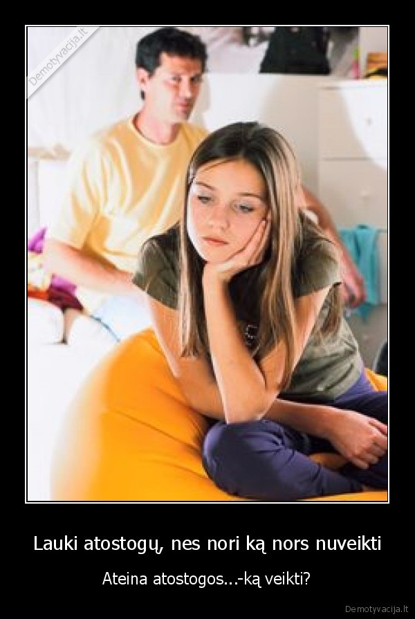 Lauki atostogų, nes nori ką nors nuveikti