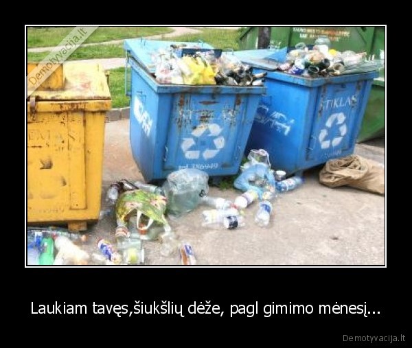 Laukiam tavęs,šiukšlių dėže, pagl gimimo mėnesį...