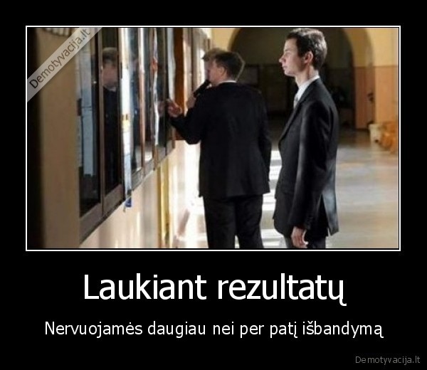 laukti,rezultatai,nervuotis,isbandymas,egzaminas