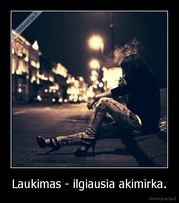 Laukimas - ilgiausia akimirka.