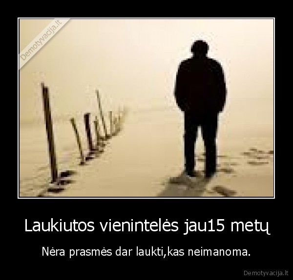 Laukiutos vienintelės jau15 metų