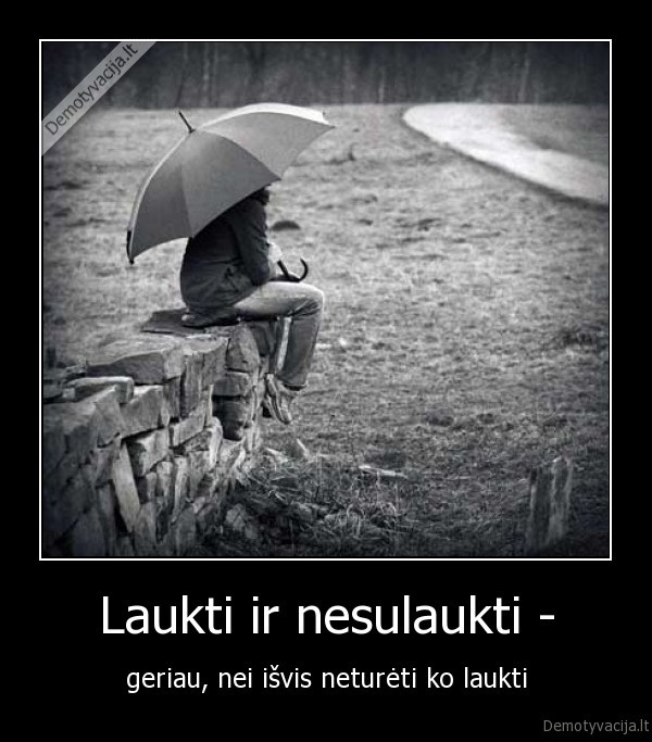 Laukti ir nesulaukti -