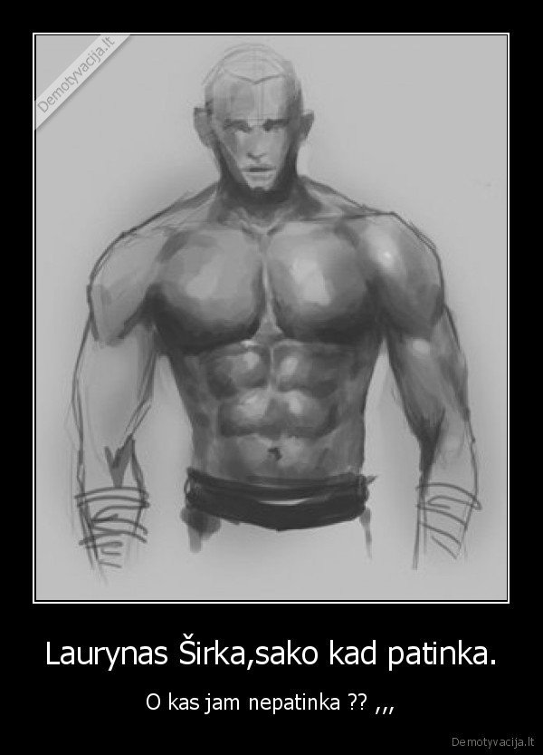 laurynas,sirka,patinka,spaudineja,visada,uzknis