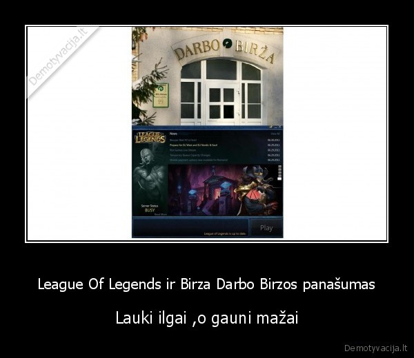 League Of Legends ir Birza Darbo Birzos panašumas