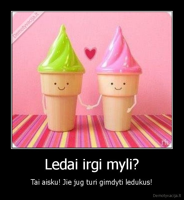 Ledai irgi myli?