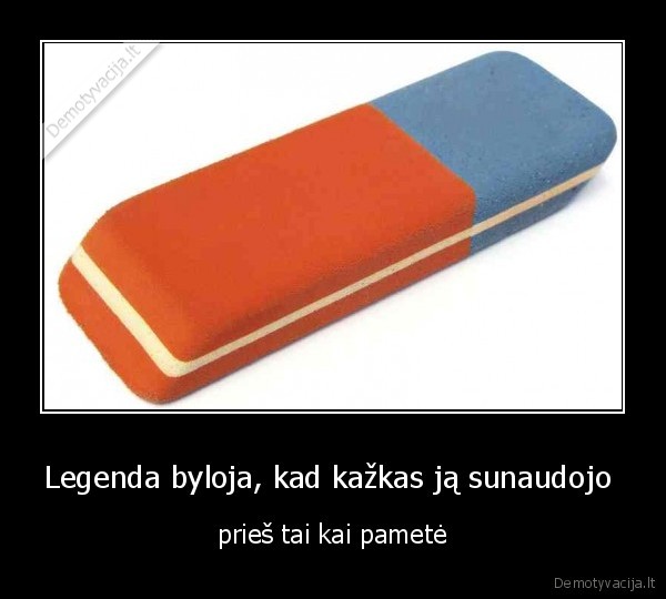 Legenda byloja, kad kažkas ją sunaudojo 