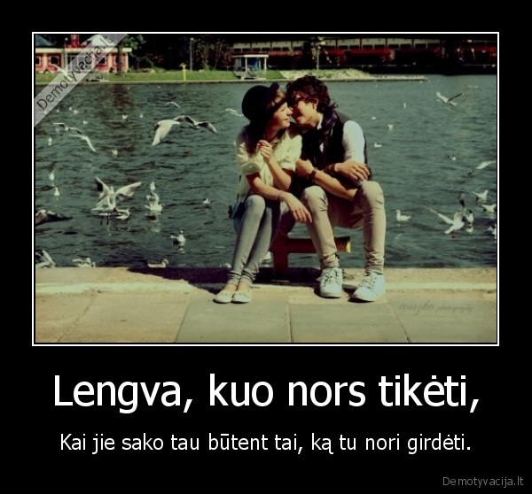 Lengva, kuo nors tikėti,