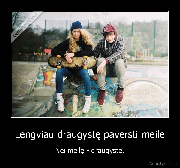 Lengviau draugystę paversti meile