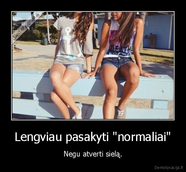 Lengviau pasakyti &quot;normaliai&quot;