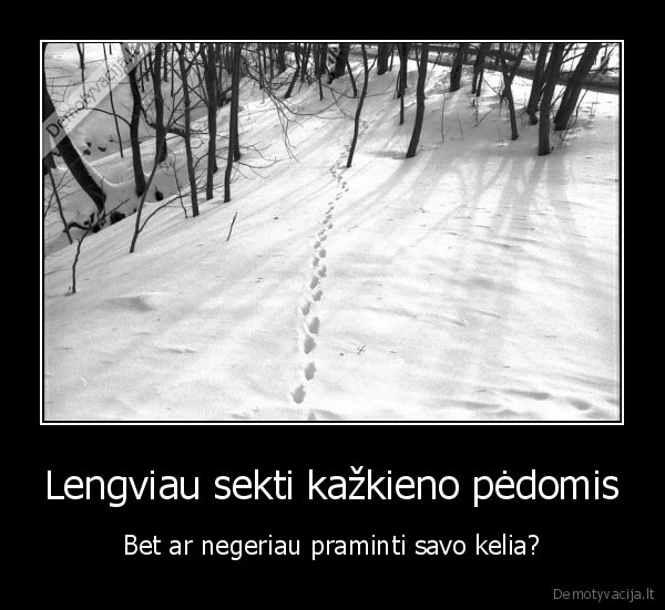 Lengviau sekti kažkieno pėdomis