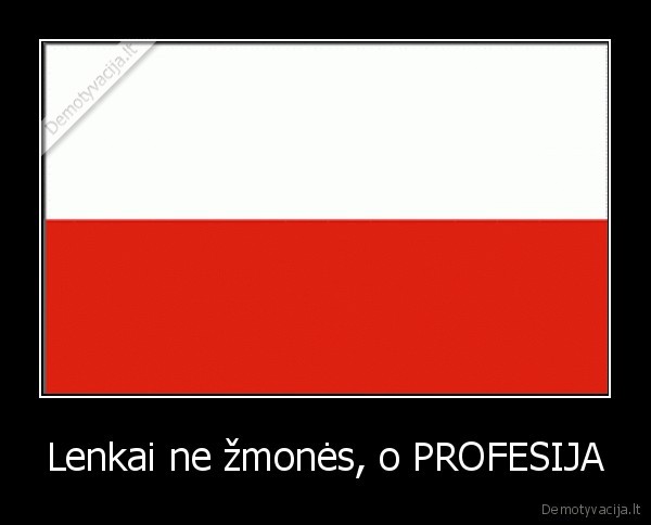 Lenkai ne žmonės, o PROFESIJA