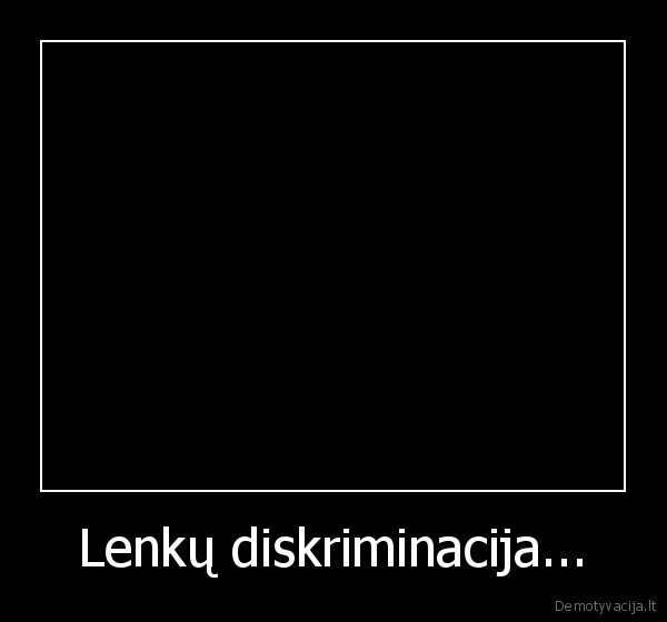 Lenkų diskriminacija...