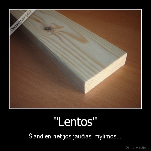 lygumos,ner, krutu,kur, mano, krutys,lygi, kaip, lenta,pamete, papus