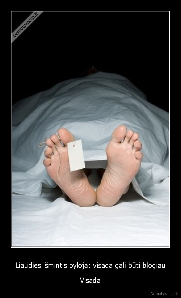 Liaudies išmintis byloja: visada gali būti blogiau