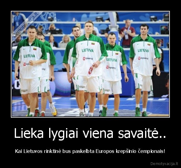 Lieka lygiai viena savaitė..