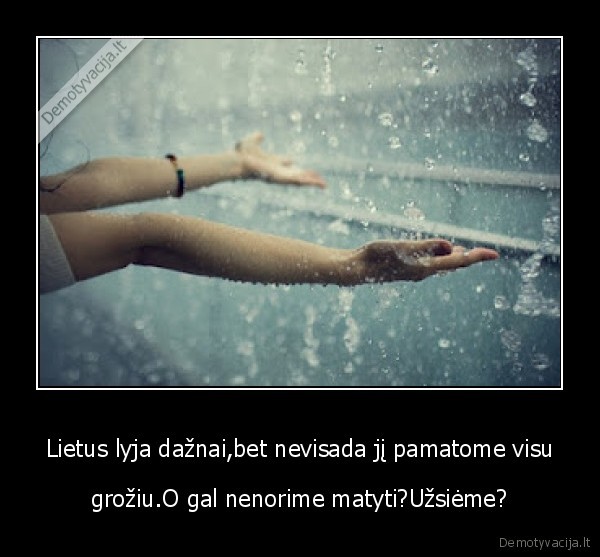 Lietus lyja dažnai,bet nevisada jį pamatome visu