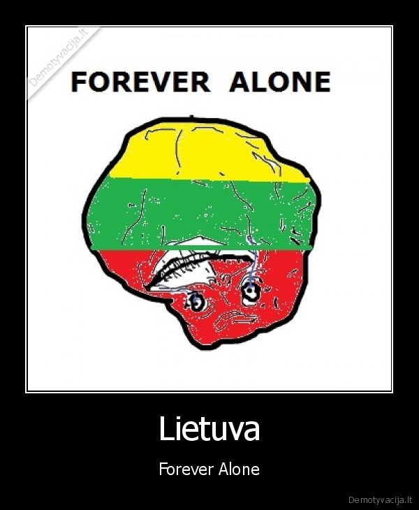 lietuva, forever, alone, bet, mes, kieti