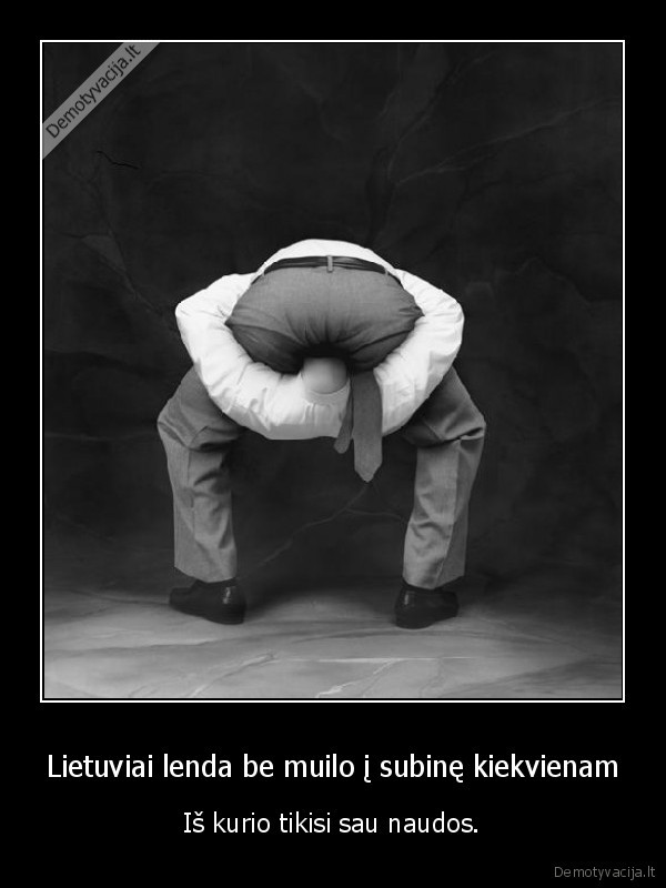 Lietuviai lenda be muilo į subinę kiekvienam