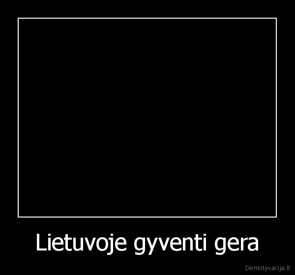 Lietuvoje gyventi gera