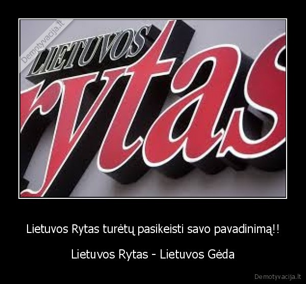 Lietuvos Rytas turėtų pasikeisti savo pavadinimą!!
