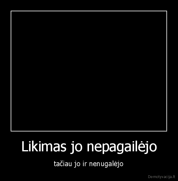 Likimas jo nepagailėjo