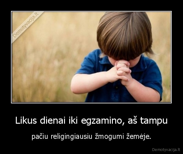 religingas, zmoguas,greitai, egzaminai,diena, iki, egzamino