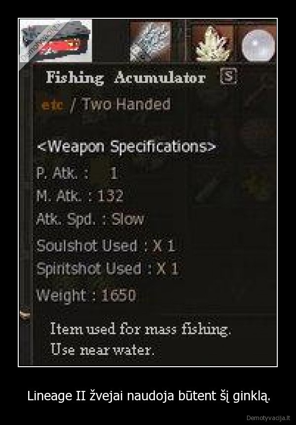Lineage II žvejai naudoja būtent šį ginklą.