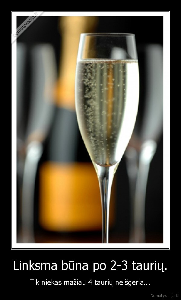 Linksma būna po 2-3 taurių.